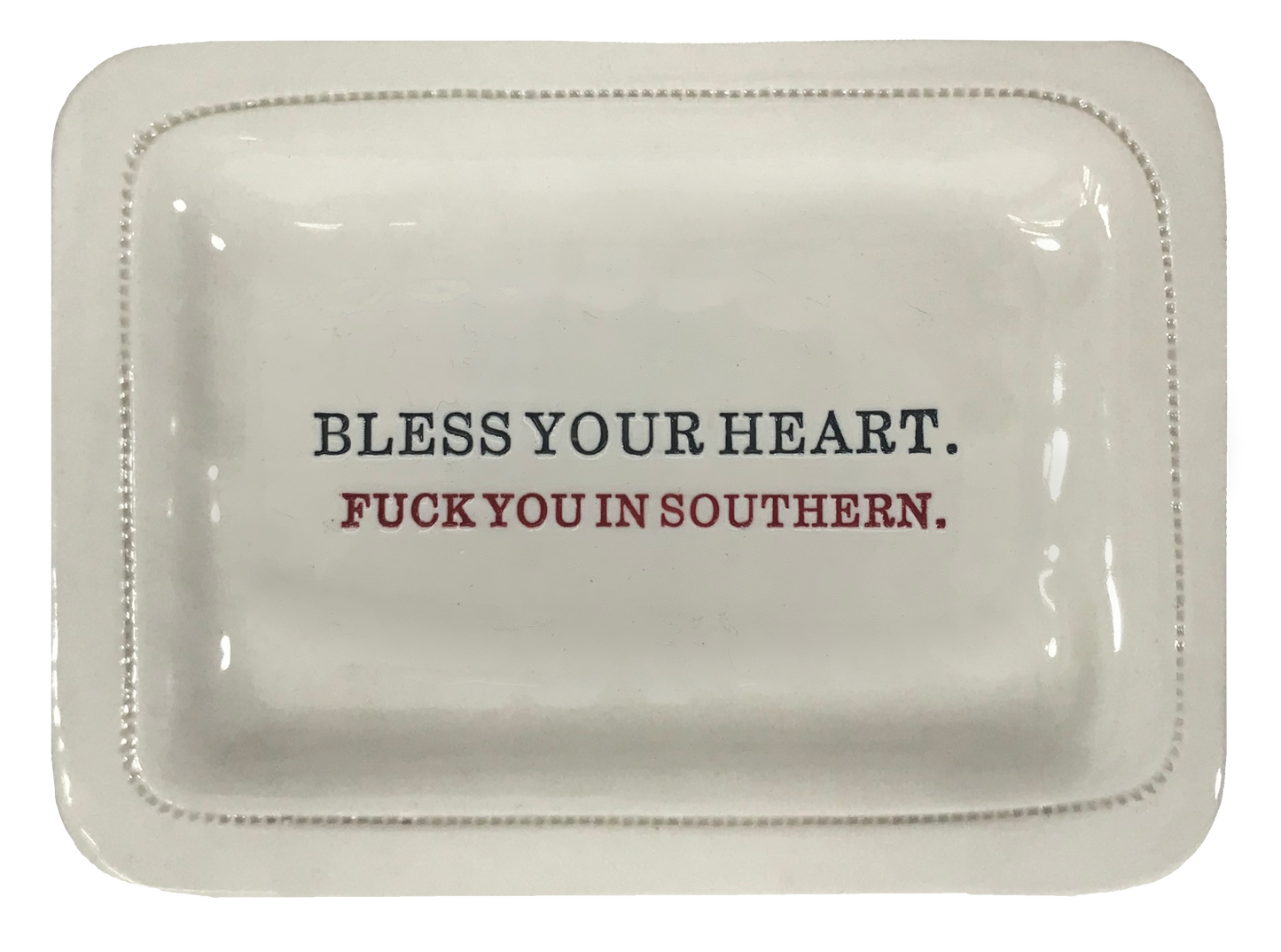 Bless Your Heart. Fuck You In Southern.