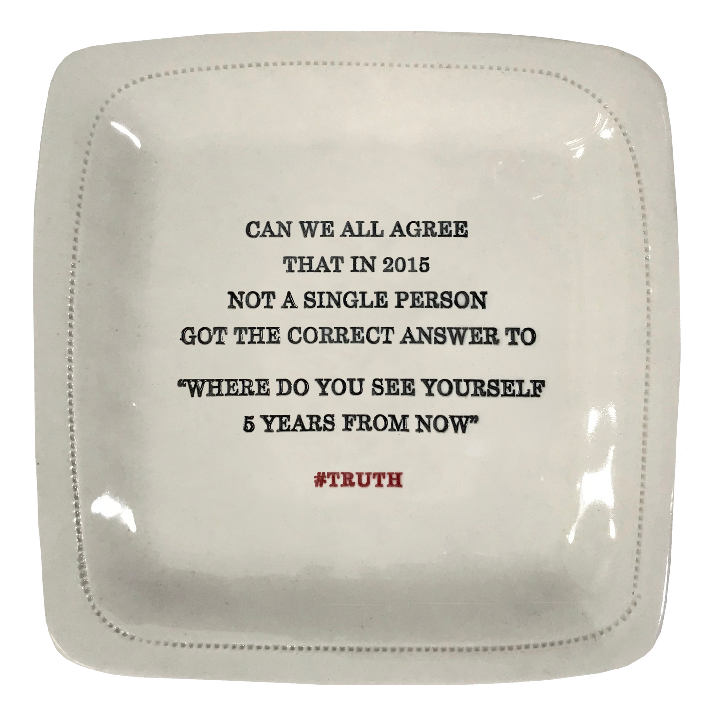 Can We All Agree... 6" x 6" Porcelain Dish