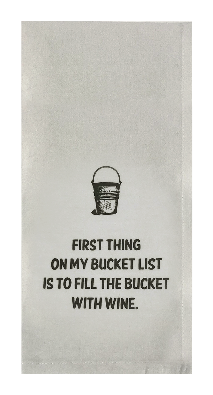 First Thing on My Bucket List is to Fill the Bucket with Wine.