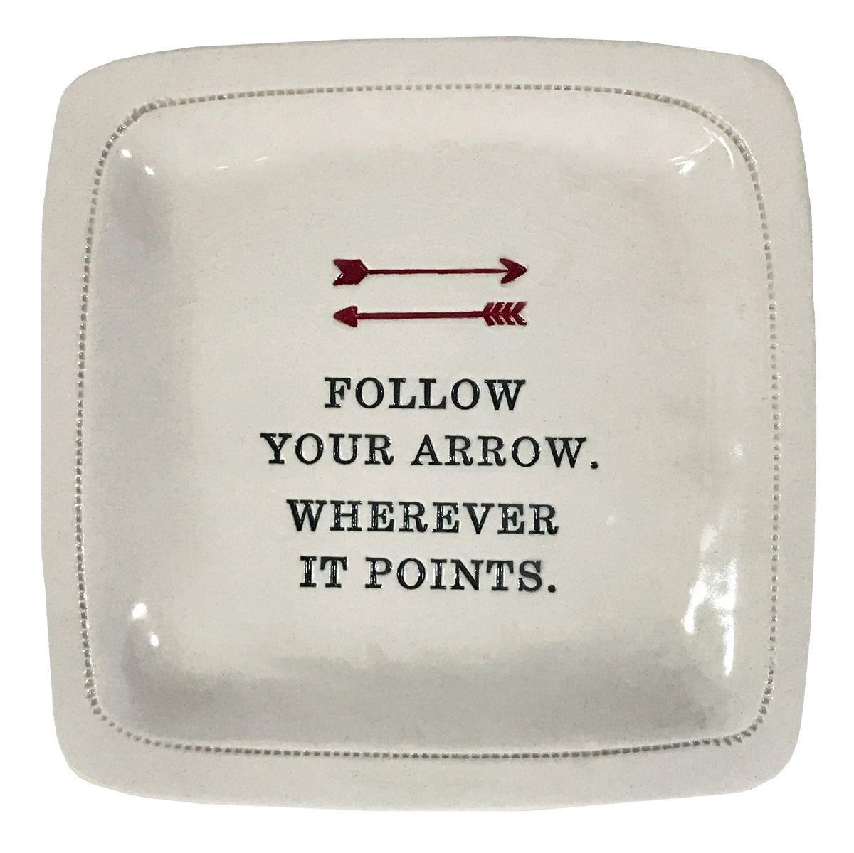 Follow Your Arrow. Wherever It Points. - 6x6 Porcelain Dish