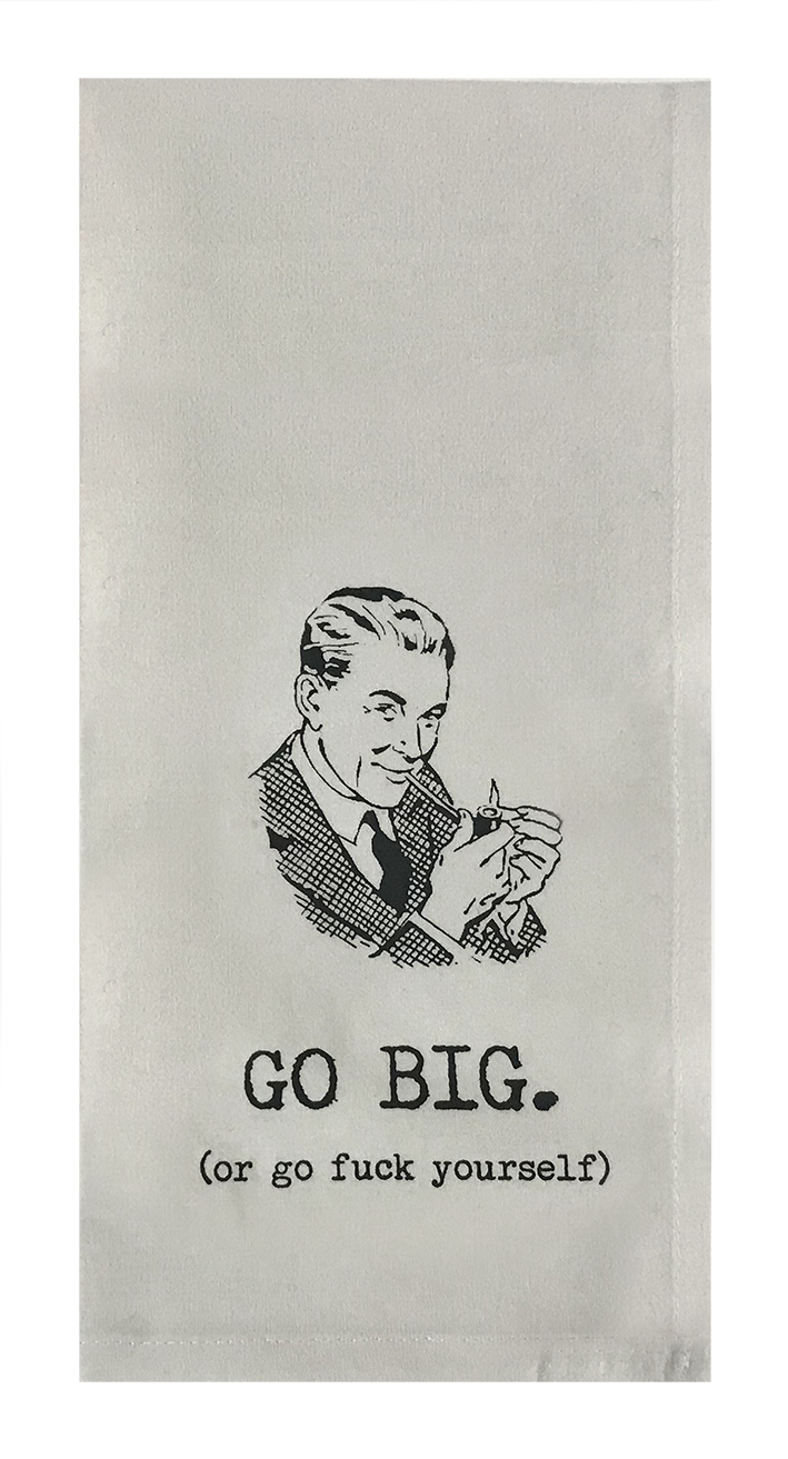 GO BIG (or go fuck yourself)