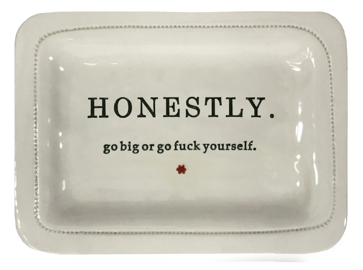 Honestly. Go Big Or Go Fuck Yourself.