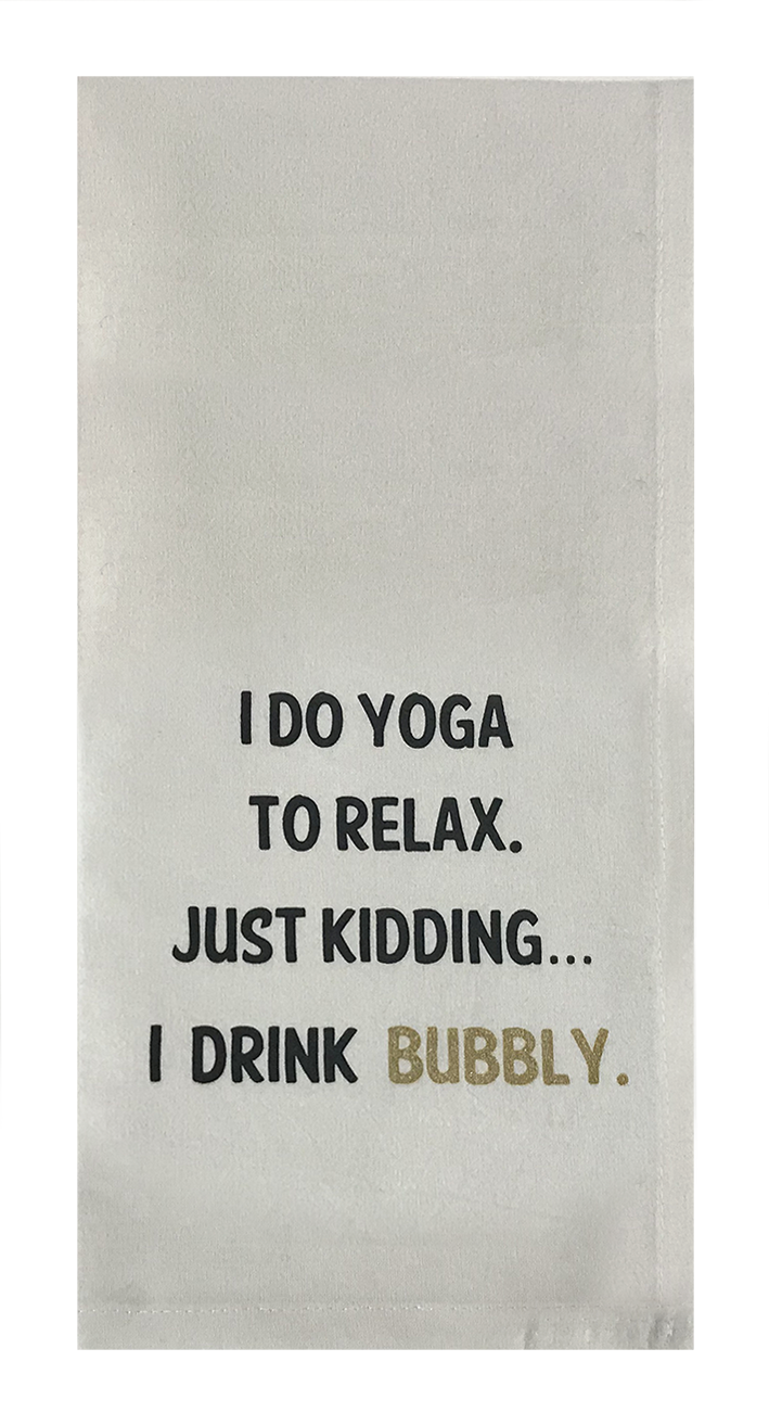 I Do Yoga To Relax. Just Kidding... I Drink Bubbly.