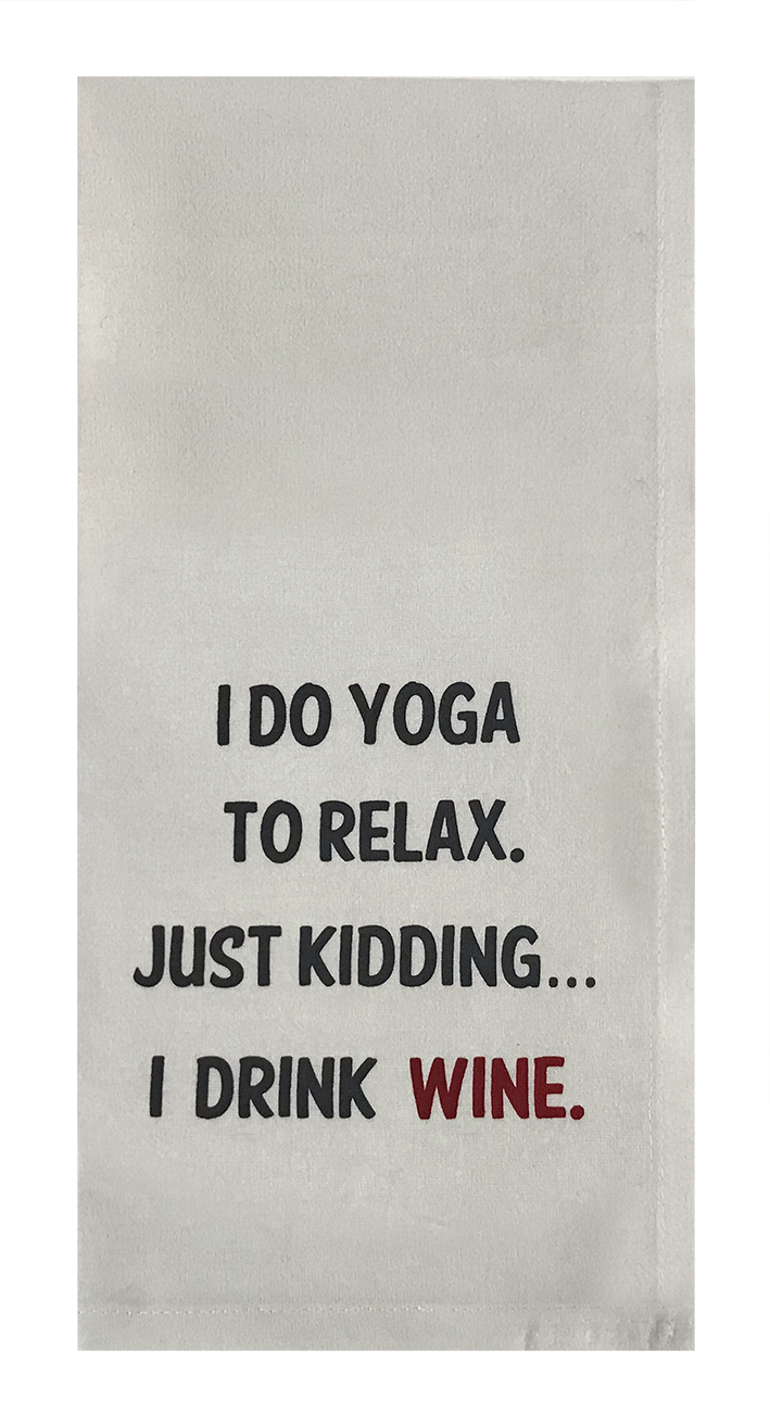 I Do Yoga To Relax. Just Kidding... I Drink Wine.