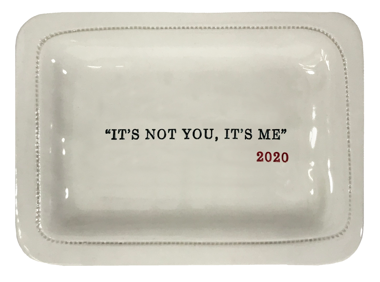 "It's Not You, It's me" 2020