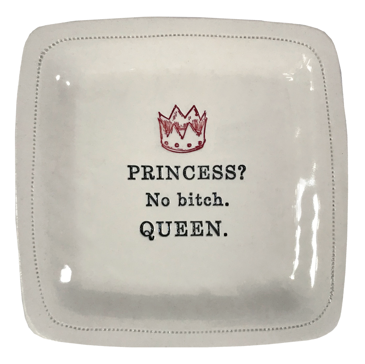 Princess? No Bitch. Queen.
