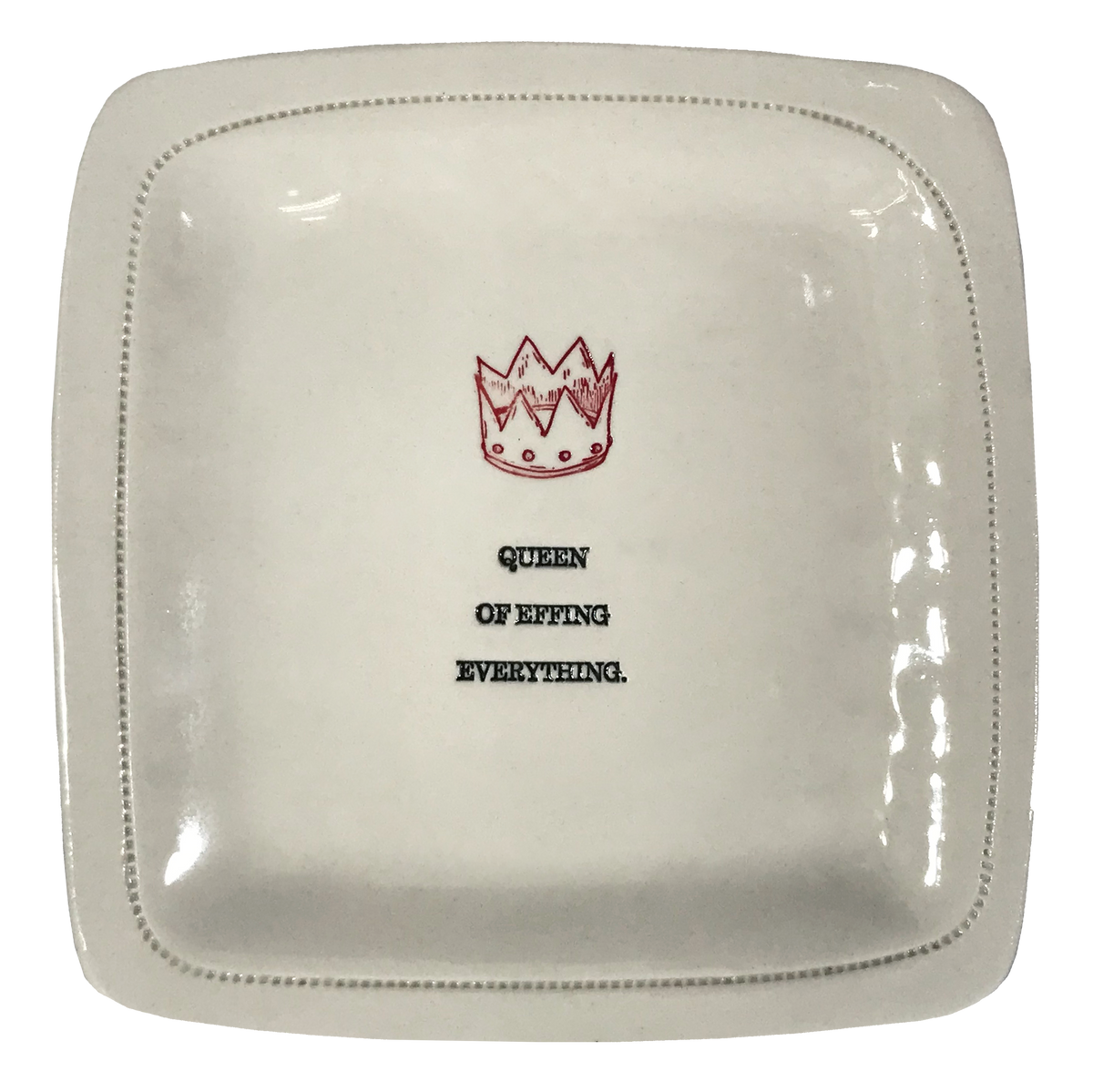 Queen of Effing Everything. - 6x6 Porcelain Dish