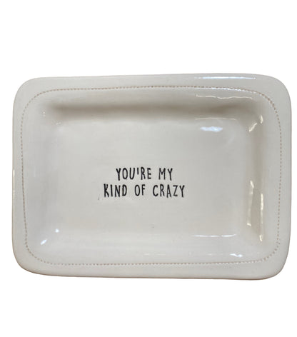 You're my kind of crazy.
