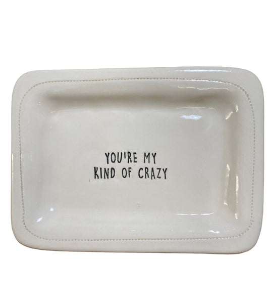 You're my kind of crazy.