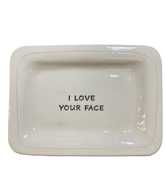 I love your face.