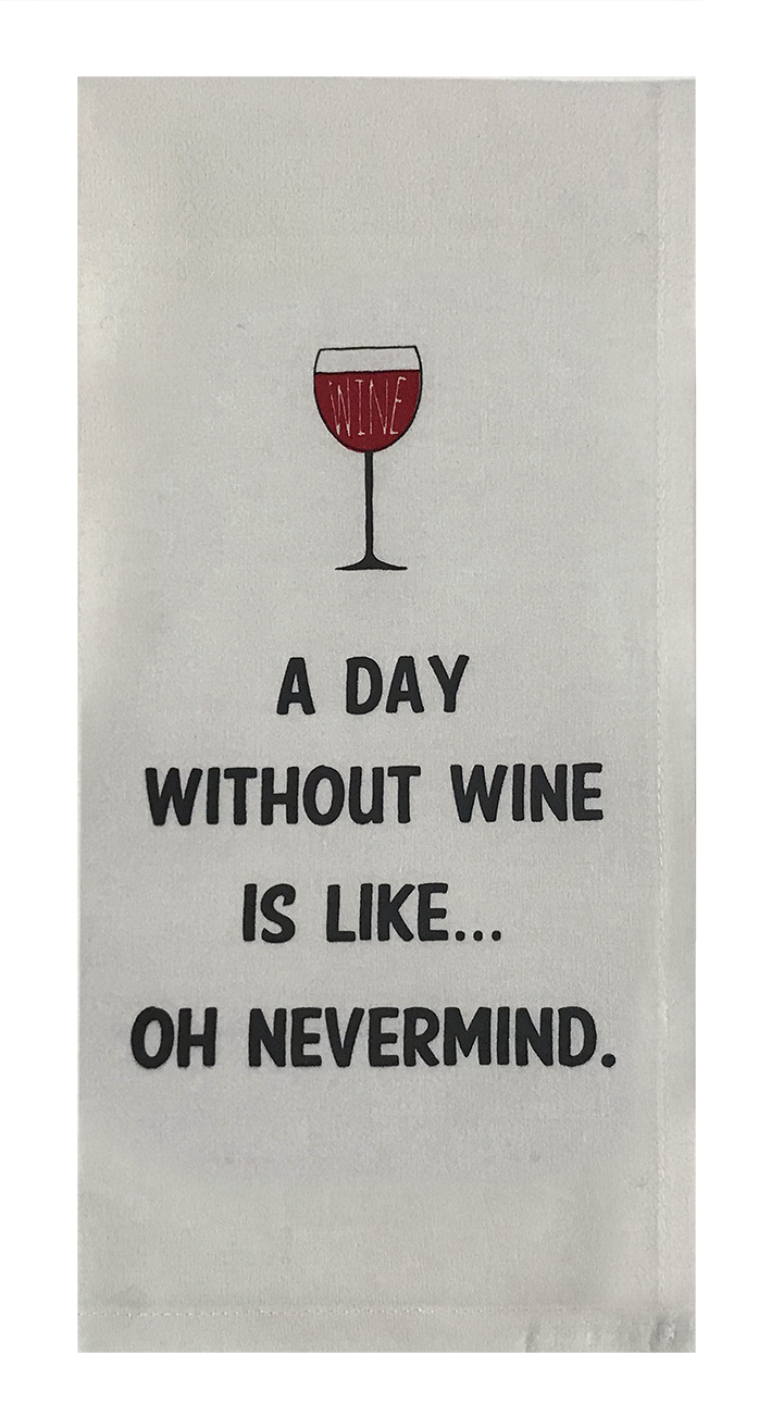 A Day Without Wine Is Like...Oh Nevermind.