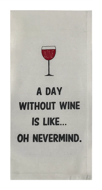 A Day Without Wine Is Like...Oh Nevermind.
