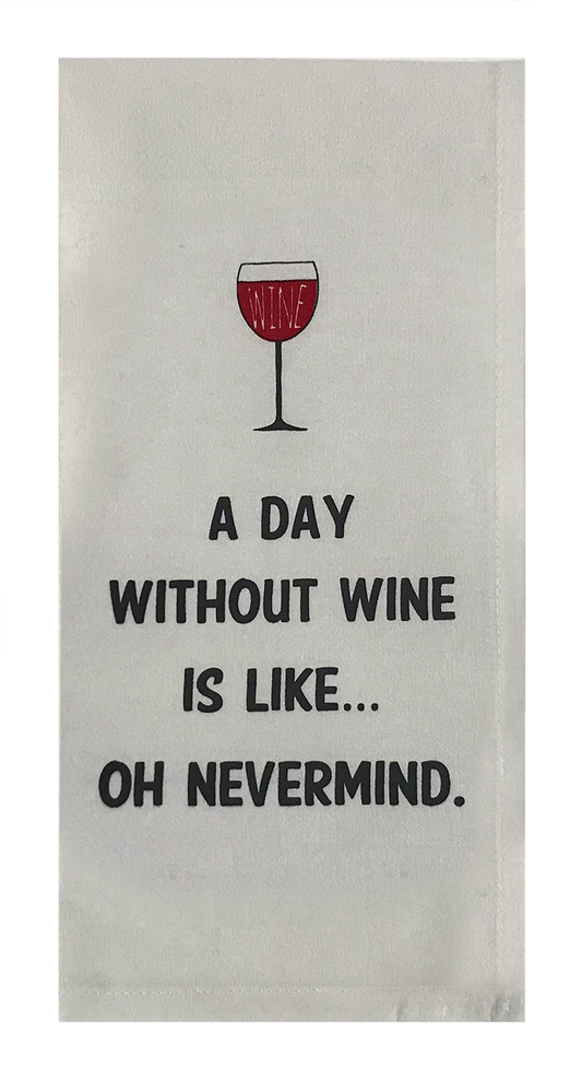 A Day Without Wine Is Like...Oh Nevermind.