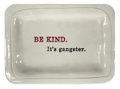 Be kind. It's gangster.