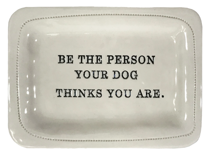 Be the Person Your Dog Thinks You Are.