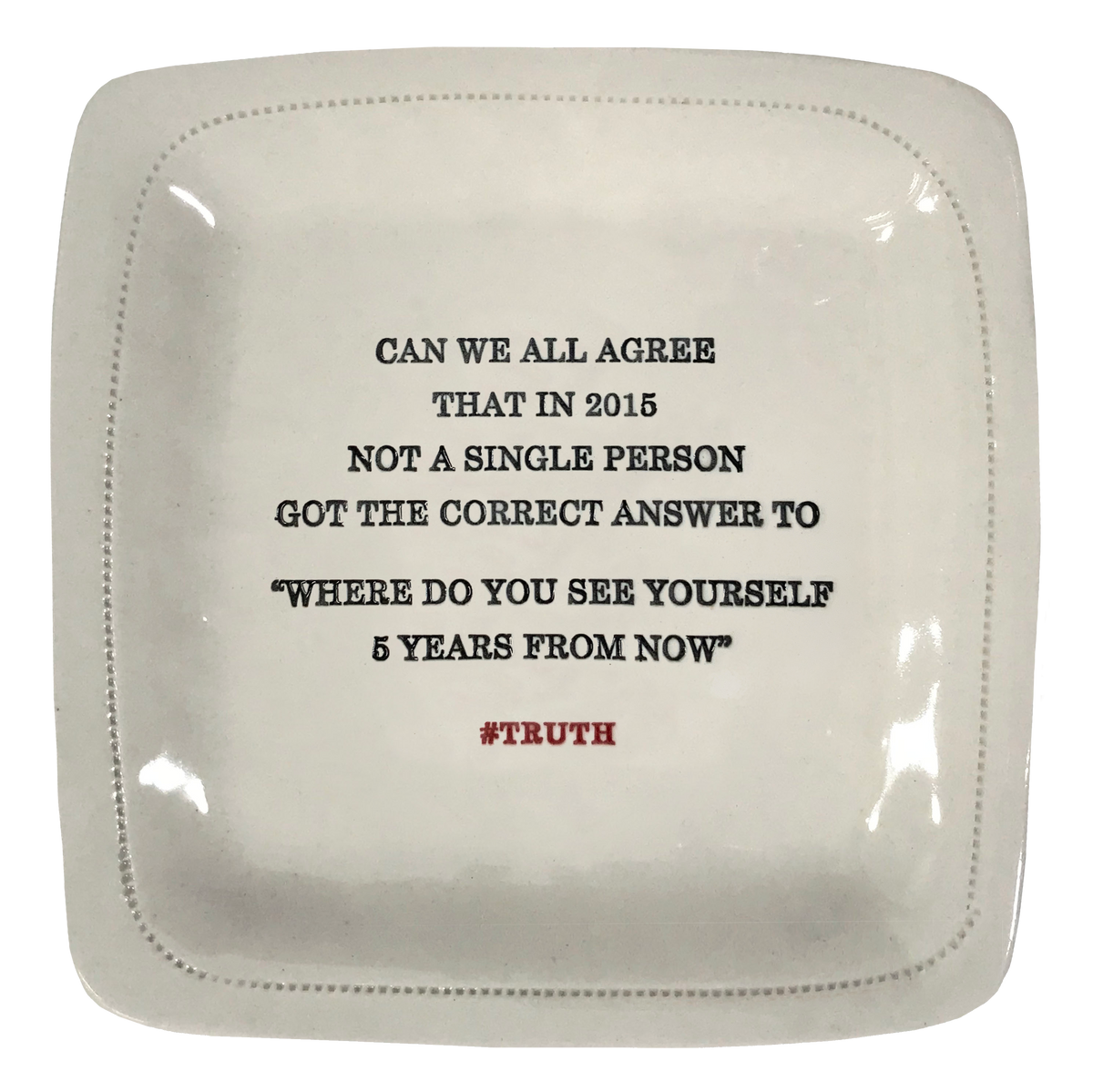 Can We All Agree... 6" x 6" Porcelain Dish