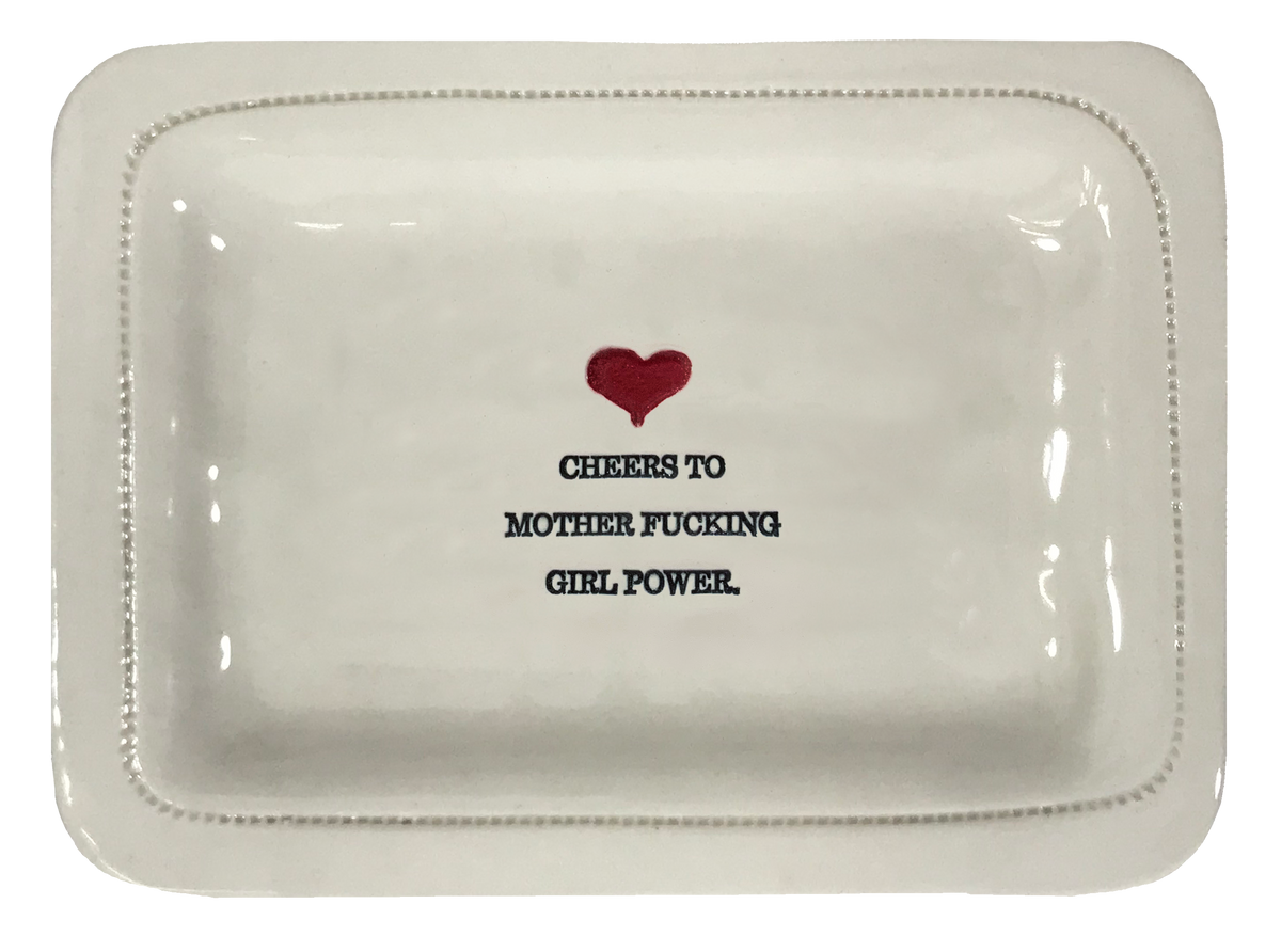 Cheers To Mother Fucking Girl Power.