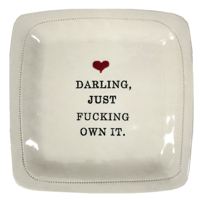 Darling, just fucking own it. - 6x6 Porcelain Dish