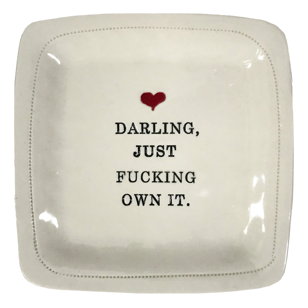 Darling, just fucking own it. - 6x6 Porcelain Dish