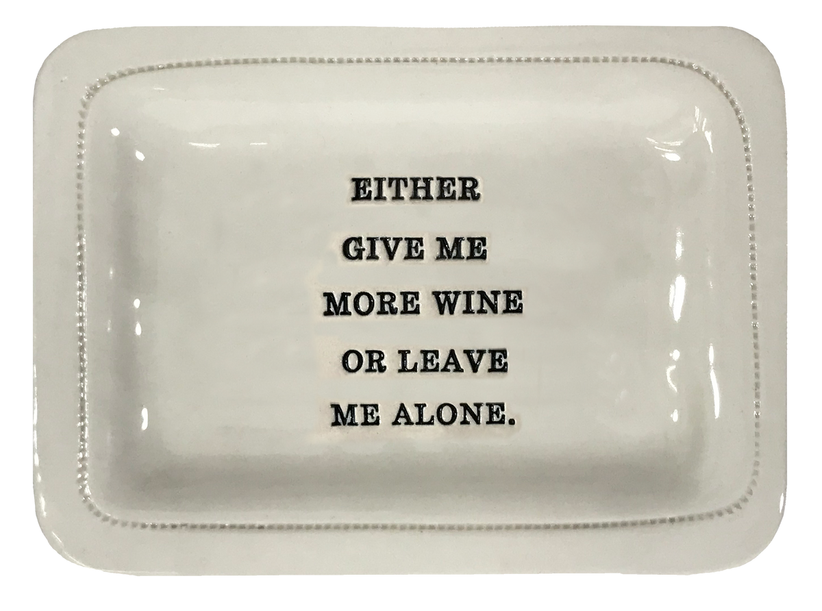 Either Give Me More Wine or Leave Me Alone.