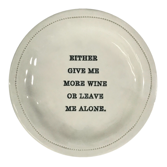Either Give Me More Wine or Leave Me Alone. Porcelain Round