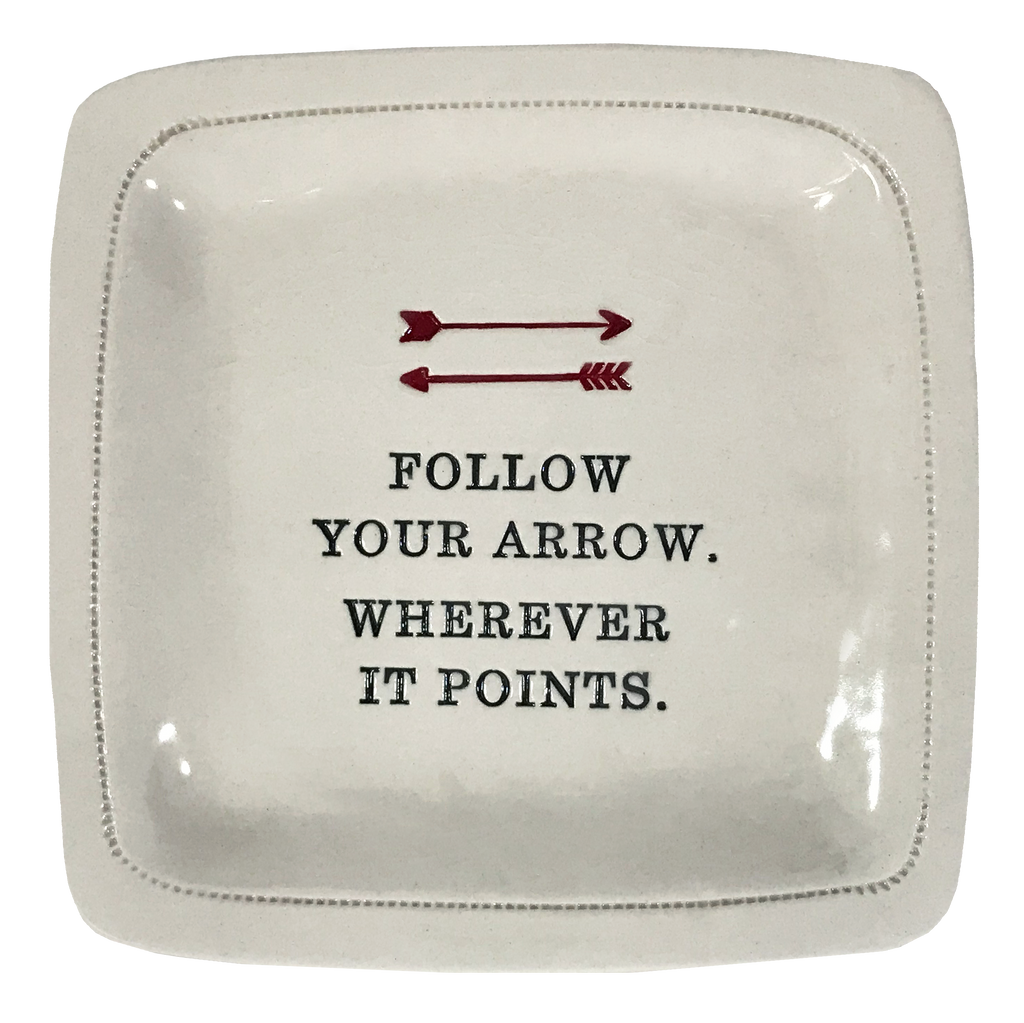 Follow Your Arrow. Wherever It Points.  - 6x6 Porcelain Dish