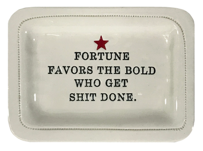 Fortune Favors the Bold Who Get Shit Done.