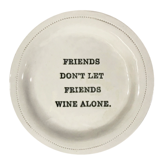 Friends Don't Let Friends Wine Alone.