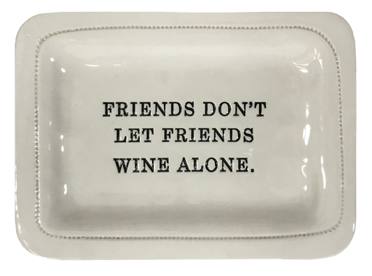 Friends Don't Let Friends Wine Alone.