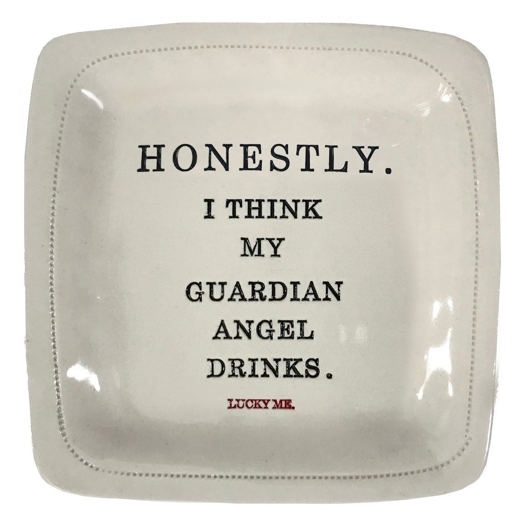 Honestly.  I think my guardian angel drinks. (lucky me) - 6x6 Porcelain Dish