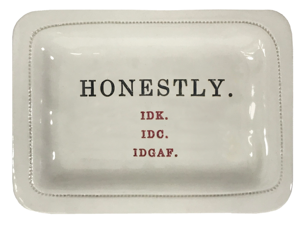 Honestly. IDK.IDC. IDGAF.