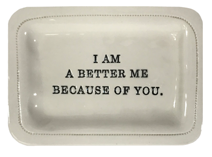 I Am a Better Me Because of You.