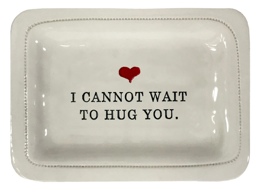 I Cannot Wait To Hug You.