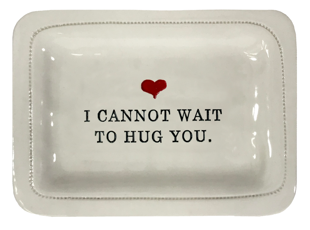 I Cannot Wait To Hug You.