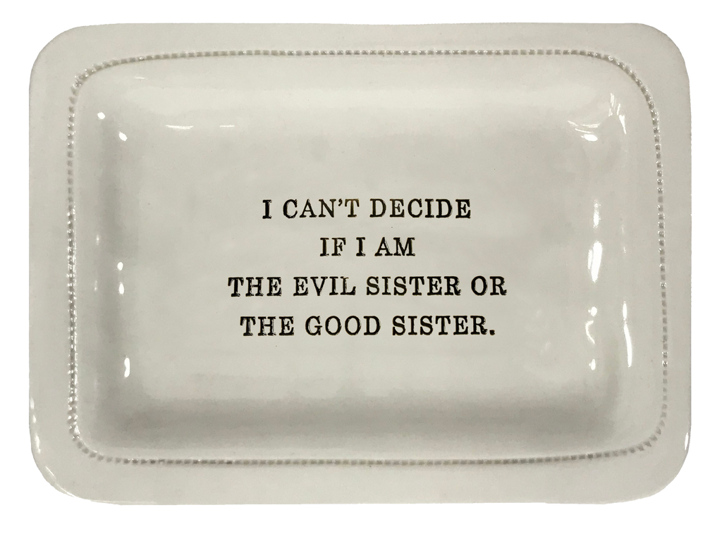 I Can't Decide If I Am The Evil Sister Or The Good Sister.