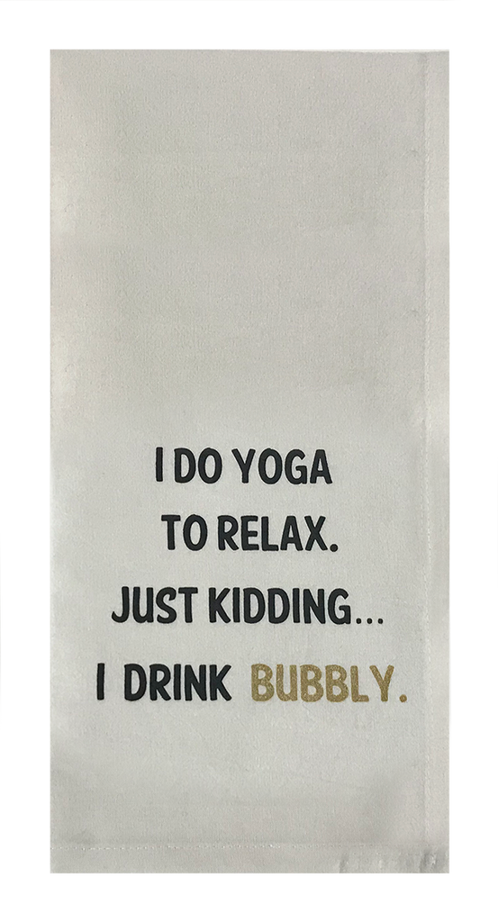 I Do Yoga To Relax. Just Kidding... I Drink Bubbly.