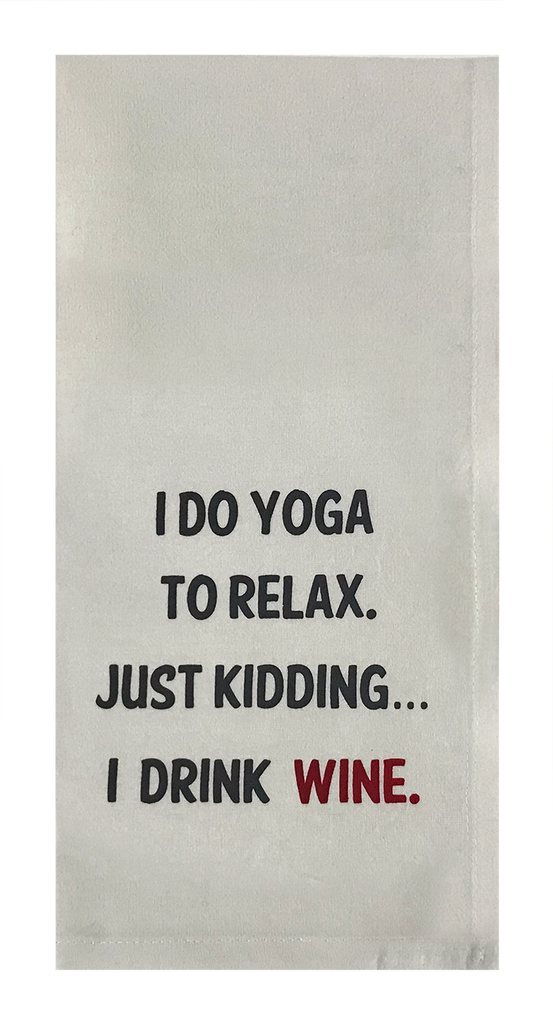 I Do Yoga To Relax. Just Kidding... I Drink Wine.
