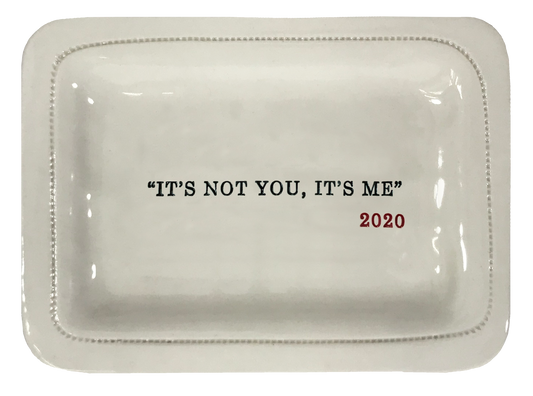 "It's Not You, It's me" 2020