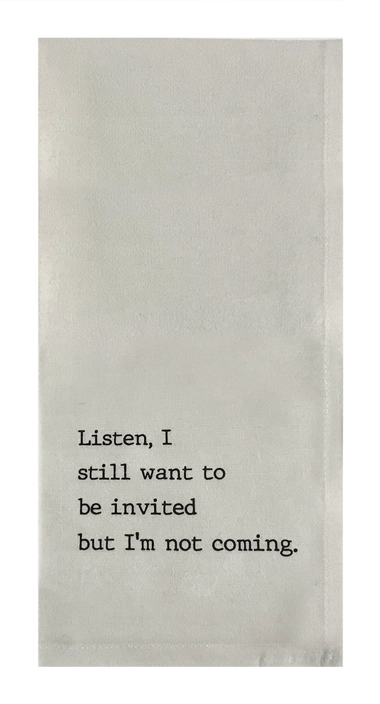 Listen, I Still Want To Be Invited But I'm Not Coming.