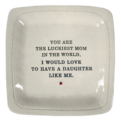You Are The Luckiest Mom In The World. I Would Love To Have A Daughter Like Me.