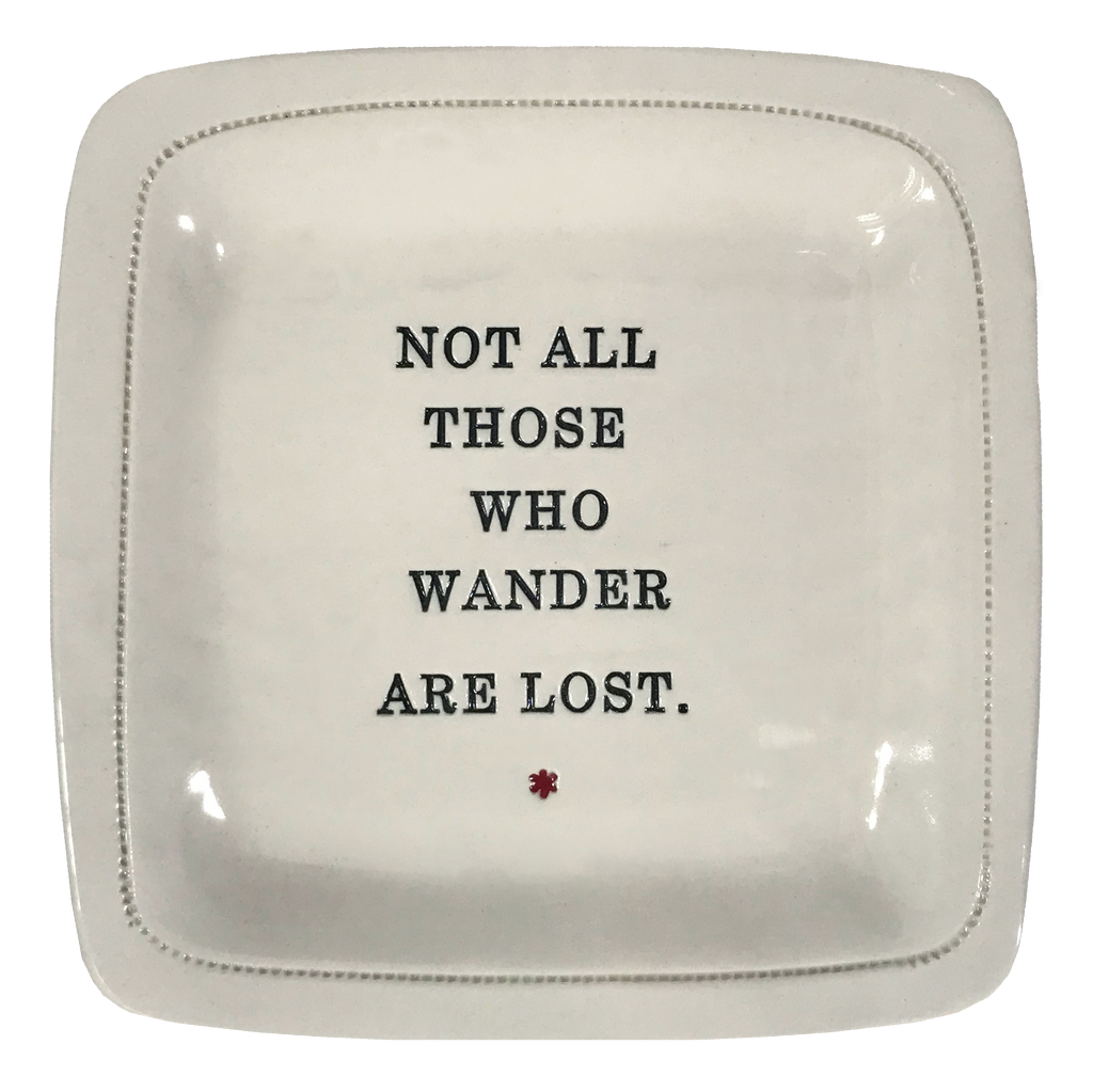 Not All Those Who Wander are Lost. - 6x6 Porcelain Dish