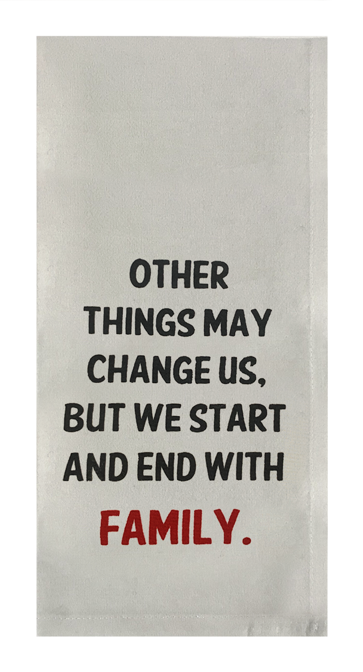 Other Things May Change Us but We Start and End with Family.