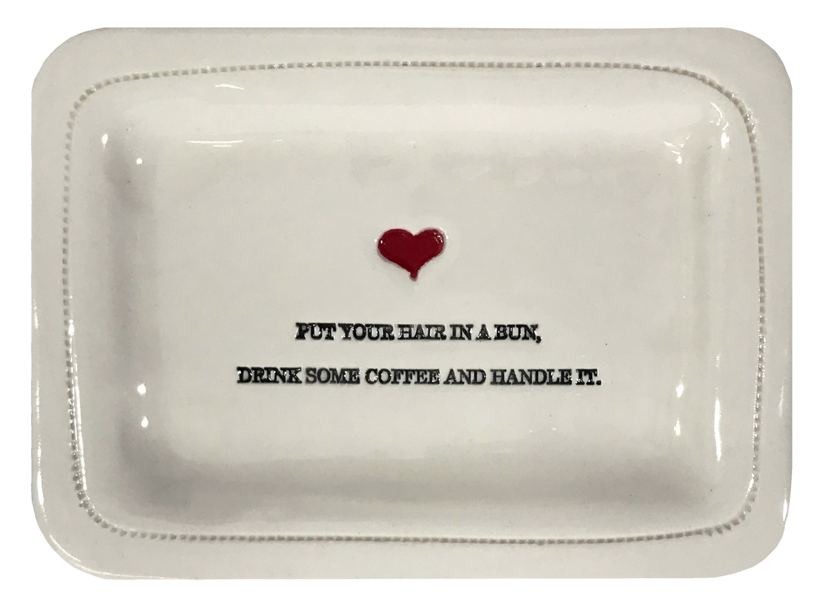 Put Your Hair in a Bun, Drink Some Coffee and Handle It.