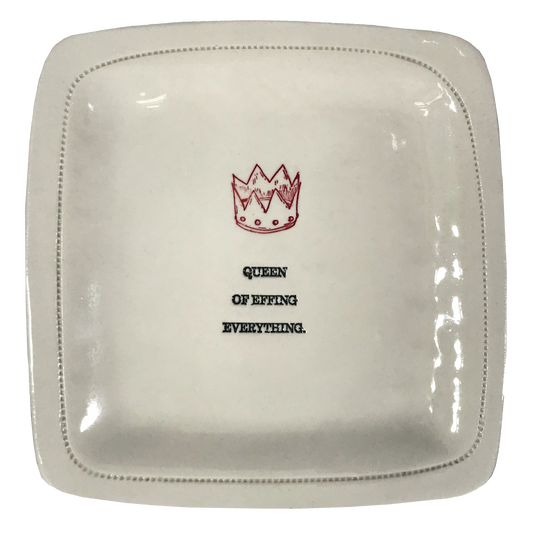 Queen of Effing Everything. - 6x6 Porcelain Dish