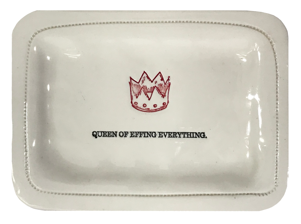 Queen of Effing Everything. - 4x6 Porcelain Dish