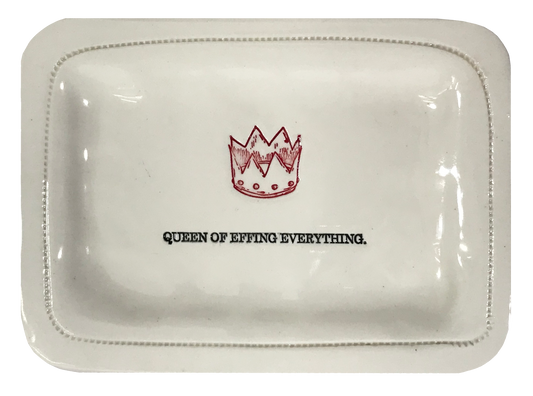 Queen of Effing Everything. - 4x6 Porcelain Dish