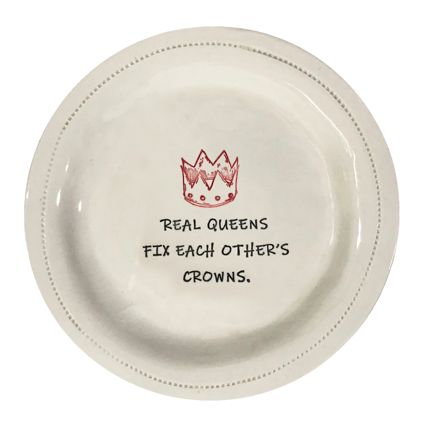 Real Queens Fix Each Others Crowns.- Porcelain Round