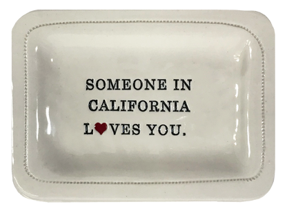 CUSTOM - Someone In California Loves You.- 4x6 Porcelain Dish