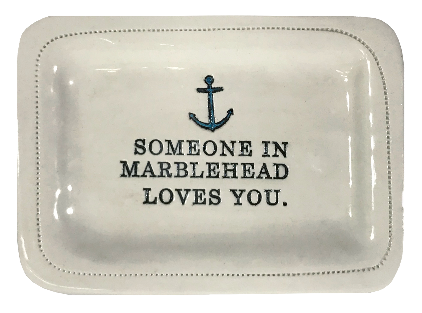 CUSTOM - Someone In Marblehead Loves You.- 4x6 Porcelain Dish
