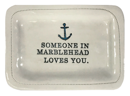 CUSTOM - Someone In Marblehead Loves You.- 4x6 Porcelain Dish